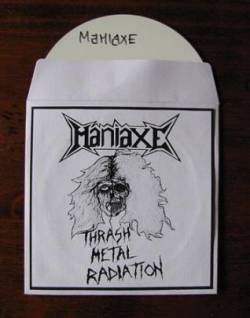 Maniaxe : Thrash Metal Radiation Maniaxe : Thrash Metal Radiation